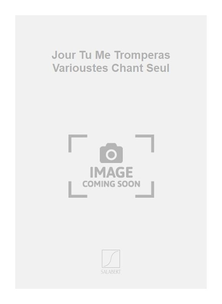 Jour Tu Me Tromperas Varioustes Chant Seul